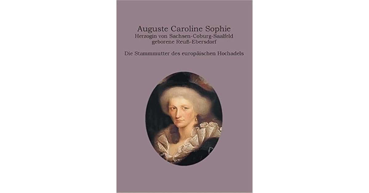 Auguste Caroline Sophie Herzogin von SachsenCoburgSaalfeld geborene