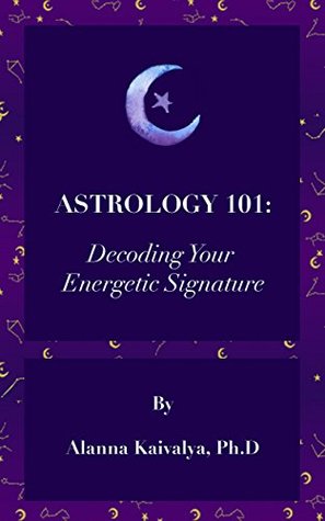 Astrology 101: Decoding Your Energetic Signature (Kindle Edition)