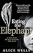 Eating the Elephant by Alice Wells