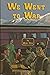 We went to war: The story o...