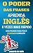 O Poder das Frases: Aprenda Inglês 8 Vezes Mais Rápido (1000 Frases Para Você Dominar O Inglês!) (Portuguese Edition)