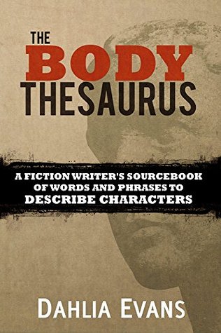 The Body Thesaurus: A Fiction Writer's Sourcebook of Words and Phrases to Describe Characters (Kindle Edition)