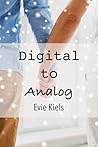 Digital to Analog by Evie Kiels