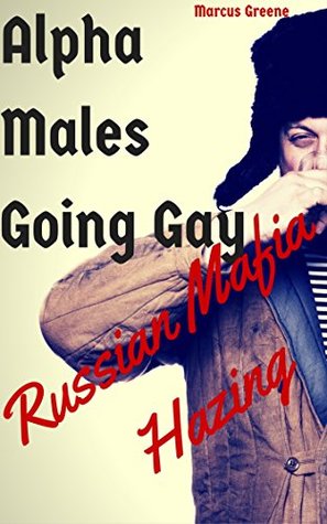 Alpha Males Going Gay: Russian Mafia Hazing (Kindle Edition)