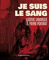 Je suis le sang by Ludovic Larmaque