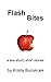 Flash Bites: a few short, short stories