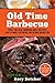 Old Time Barbecue: Over 100 Real Smoking Meat Recipes For a Family Reunion, Backyard Barbecue (Rory's Meat Kitchen)