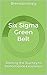 Six Sigma Green Belt: Starting the Journey to Performance Excellence