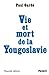 Vie et mort de la Yougoslav...