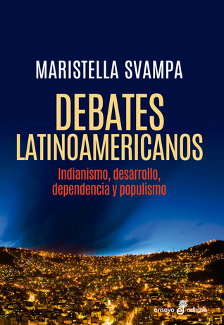 Debates latinoamericanos: Indianismo, desarrollo, dependencia, populismo