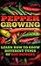 Pepper Growing: Learn How To Grow Different Types Of Hot Peppers: (How To Grow Chili Peppers, Homegrown Chili Peppers, Organic Gardening, Vegetables,Herbs,Beginners ... (Homesteading and Urban Gardening Book 5)