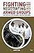 Fighting and Negotiating with Armed Groups: The difficulty of securing strategic outcomes (Adelphi Book 459)