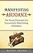 Manifesting Abundance: The Secret Principles for Successfully Manifesting Abundance