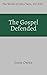 The Gospel Defended: (Works of John Owen, Volume 12)