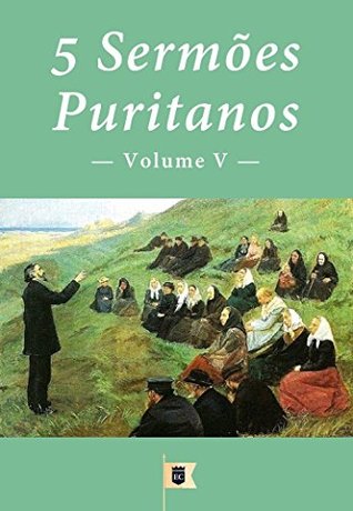 5 Sermões Puritanos, Volume V (5 Sermões Puritanos, por Diversos Autores)