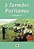 5 Sermões Puritanos, Volume V (5 Sermões Puritanos, por Diversos Autores) (Portuguese Edition)