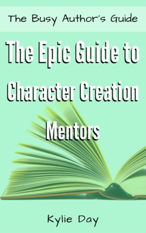The Epic Guide to Character Creation: Mentors (The Busy Author’s Guide, #9)