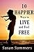10 Happier Ways To Live and Feel Free: boosting self-confidence, self-respect, and self-worth!