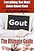 Gout: The Ultimate Guide - Everything You Must Know About Gout