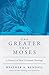One Greater Than Moses: A H...