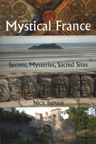 A Guide to Mystical France: Secrets, Mysteries, Sacred Sites (Paperback)