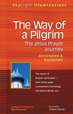 The Way of a Pilgrim: The Jesus Prayer Journey—Annotated & Explained (SkyLight Illuminations)