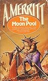 The Moon Pool by A. Merritt The Moon Pool by A. Merritt
