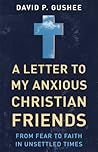 A Letter to My Anxious Christian Friends by David P. Gushee