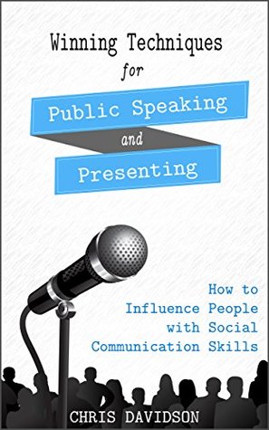 Winning Techniques for Public Speaking and Presenting: How to Influence People with Social Communication Skills (Kindle Edition)
