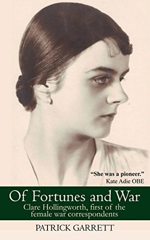 Of Fortunes and War: Clare Hollingworth, first of the female war correspondents (Kindle Edition)