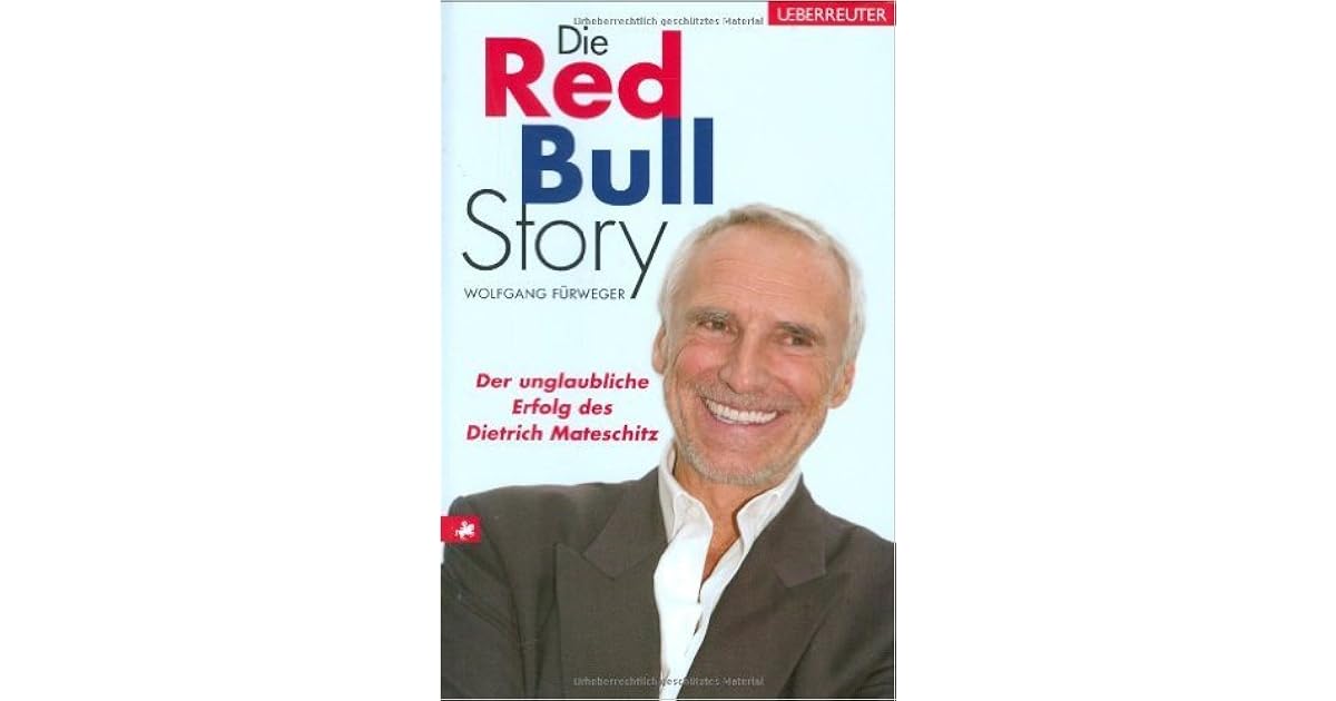 Die Red Bull Story Der unglaubliche Erfolg des Dietrich Mateschitz by
