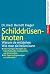 Schilddrüsenknoten: Warum sie entstehen. Wie man sie heilen kann. Alle wichtigen Therapien aus Naturheilkunde, Homöopathie und Schulmedizin. Mit Tipps zur Eigenanalyse und Selbsthilfe (German Edition)