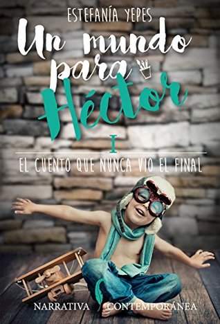 Portada de Un Mundo para Héctor. I: El cuento que nunca vio el final., de Estefanía Yepes