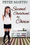 Second Childhood by Choice by Peter Martin