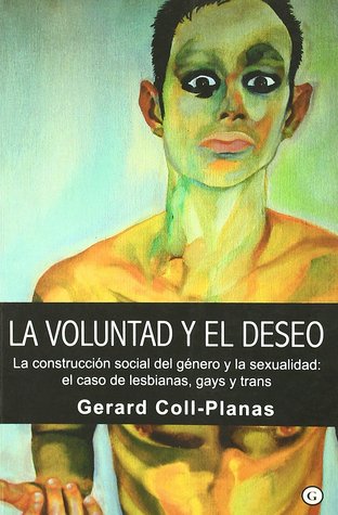 La voluntad y el deseo: La construcción social del género y la sexualidad: el caso de lesbianas, gays y trans (Paperback)
