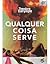 Qualquer coisa serve