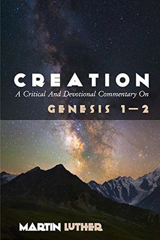 Creation: A Critical And Devotional Commentary On Genesis 1—2