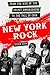New York Rock: From the Rise of The Velvet Underground to the Fall of CBGB