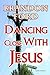 Dancing Close With Jesus