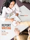 Report Writing for the Community Services, First Edition by Dianna McAleer