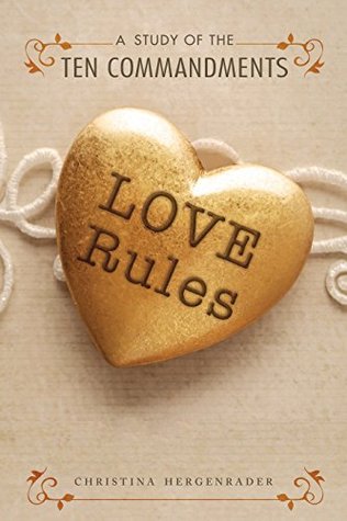 Love Rules: A Study of the Ten Commandments (Kindle Edition)