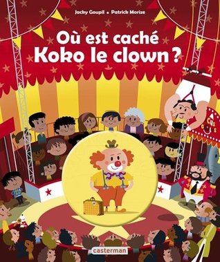 OÙ EST CACHÉ KOKO LE CLOWN ? (Board Book)
