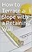How to Terrace a Slope with a Retaining Wall