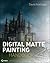 The Digital Matte Painting Handbook by David B. Mattingly
