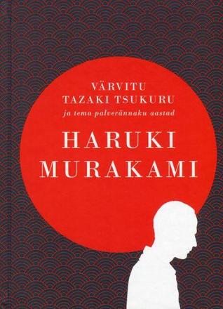 Värvitu Tsukuru Tazaki ja tema palverännaku aastad