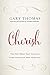 Cherish by Gary L. Thomas