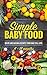 Simple Baby Food: Quick and natural recipes your baby will love.