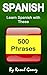 Spanish: Learn Spanish with These 500 Phrases (Spanish Language, Speak Spanish, Learning Spanish, Spain Language, Mexican Language, Learning Spanish, Speaking Spanish)