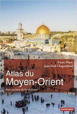 Atlas du Moyen-Orient : aux racines de la violence
