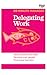 Delegating Work (HBR 20-Minute Manager Series)